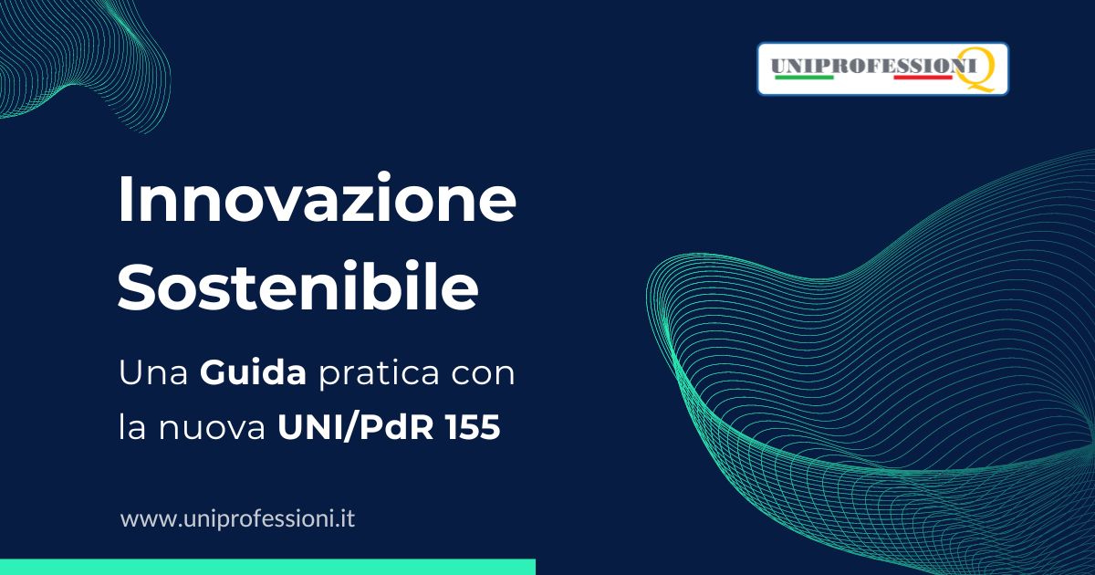 Innovazione Sostenibile: una Guida pratica con la UNI/PdR 155